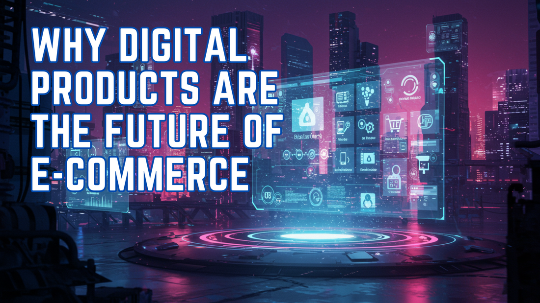 Digital products driving the future of e-commerce with global reach, instant delivery, and tech innovation in 2025