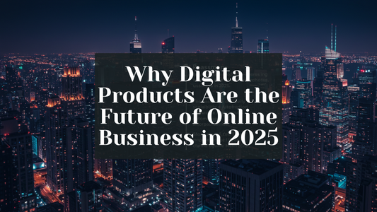 "Digital products shaping the future of online business in 2025"